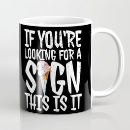 If your are looking for a sign Ice-cream Coffee Mug