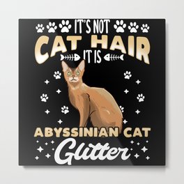 Abyssinian Cat Funny Saying Gift Metal Print