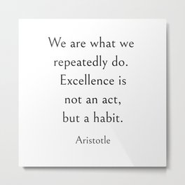 Excellence is a habit - Aristotle Quote Metal Print