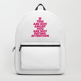If you are not angry you are not paying attention Backpack