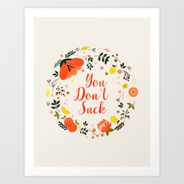 You Don't Suck - Flower Message Art Print