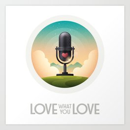 Love What You Love Podcast Art Print