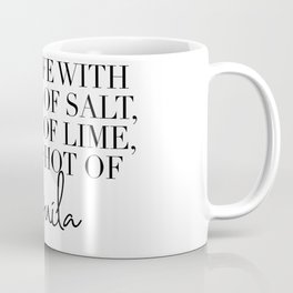 Take Life with A Grain of Salt a Slice of Lime and a Shot of Tequila Coffee Mug