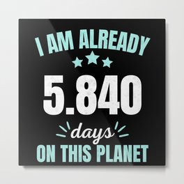 Already 5840 Days On This Planet 16th Birthday Metal Print