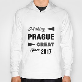 Making Prague Great Since 2017 Hoody