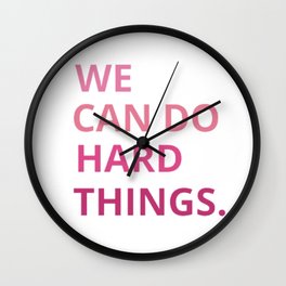 We can do hard things Wall Clock