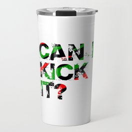Can I Kick It? Travel Mug