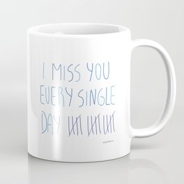 I miss you every single day Coffee Mug