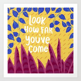 Look How Far You've Come Art Print