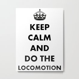 Keep Calm and Do The Locomotion Metal Print