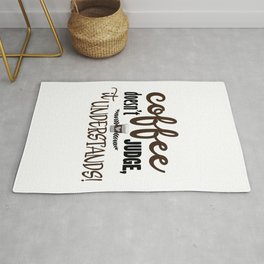 Coffee Doesn't Judge It Understands design for Coffee Lover Rug