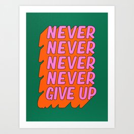 Never, Never Give Up Art Print