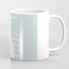 Just In Case No One Told You Today Hello Good Morning You're Amazing I Believe In You Nice Butt Minimal Blue Coffee Mug