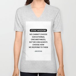 Stoic Philosophy Quotes - We cannot choose our external circumstances -Epictetus V Neck T Shirt