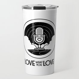 Love What You Love Podcast Travel Mug
