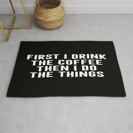 First I Drink Coffee Then I Do Things Rug