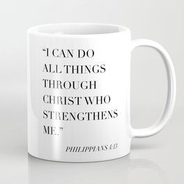 I Can Do All Things Through Christ Who Strengthens Me. -Philippians 4:13 Coffee Mug