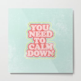 You need to calm down Metal Print | 1980, Lgbtq, Typography, Hilarious, Love, Equality, Gay, Pattern, Kindness, Graphicdesign 