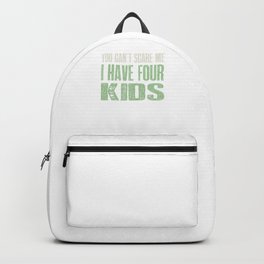 You Can t Scare me I Have Four Kids Gift design Backpack