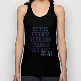 Be the Person your Dog thinks you are Tank Top
