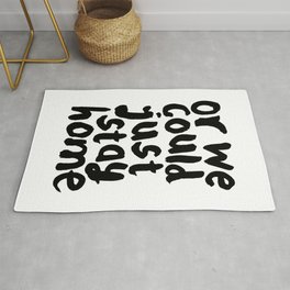 OR WE COULD JUST STAY HOME black and white hand lettered motivational typography home wall decor Rug