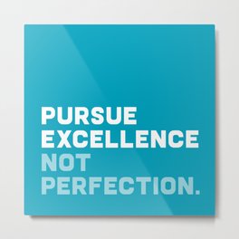 Pursue Excellence Not Perfection, blue Metal Print