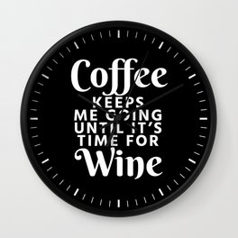 Coffee Keeps Me Going Until It's Time For Wine (Black & White) Wall Clock