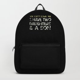 You Can t Scare me I have 2 daughters & A Son design Backpack