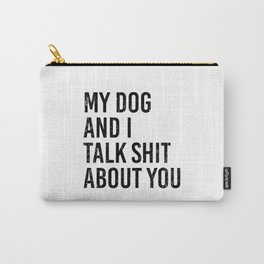 My dog and I talk shit about you. Dog lover gift. Mom life dog. Golden retriever Carry-All Pouch