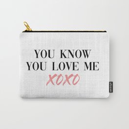 you know you love me Carry-All Pouch