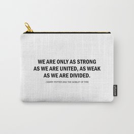 We are only as strong as we are united, as weak as we are divided. Carry-All Pouch