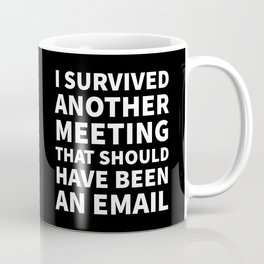 I Survived Another Meeting That Should Have Been an Email (Black) Coffee Mug