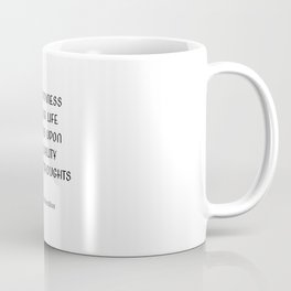 The happiness of your life depends upon the quality of your thoughts ― Marcus Aurelius Coffee Mug