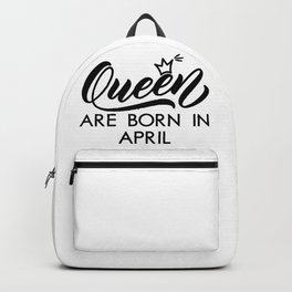 Queens Are Born In April funny birthday gift Backpack