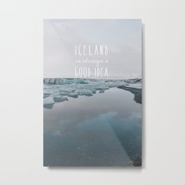 Iceland Is Always A Good Idea Metal Print