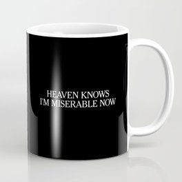 Heaven Knows I'm Miserable Now Coffee Mug