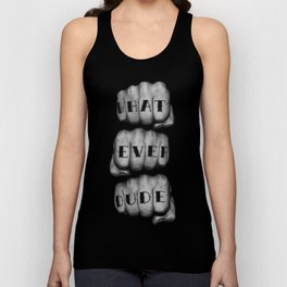WHAT EVER DUDE / Photograph of grungy fists with tattooed knuckles Tank Top