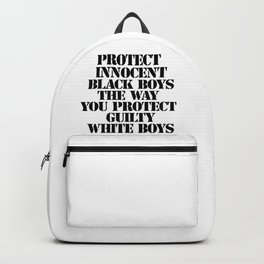 PROTECT INNOCENT BLACK BOYS THE WAY YOU PROTECT GUILTY WHITE BOYS - QUOTES Backpack